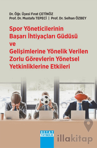 Spor Yöneticilerinin Başarı İhtiyaçları Güdüsü Ve Gelişimlerine Yönelik Verilen Zorlu Görevlerin Yönetsel Yetkinliklerine Etkileri