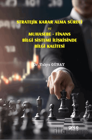 Stratejik Karar Alma Süreci ve Muhasebe - Finans Bilgi Sistemi İlişkisinde Bilgi Kalitesi
