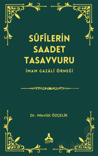 Sufîlerin Saadet Tasavvuru İmam Gazali Örneği