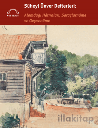 Süheyl Ünver Defterleri: Alemdağı Hatıraları, Saraçlarname ve Geyvename