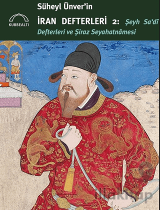 Süheyl Ünver’in İran Defterleri 2 - Şeyh Sa’di Defterleri ve Şiraz Seyahatnamesi