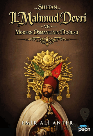 Sultan 2. Mahmud Devri ve Modern Osmanlının Doğuşu