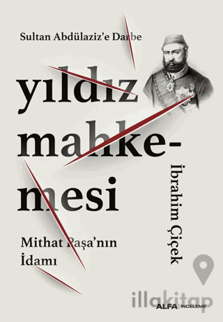Sultan Abdülaziz’e Darbe: Yıldız Mahkemesi - Mithat Paşa’nın İdamı