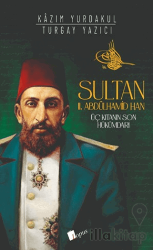 Sultan II. Abdülhamid Han : Üç Kıtanın Hükümdarı