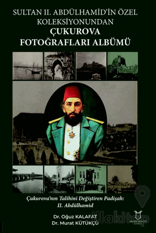 Sultan II. Abdülhamid’in Özel Koleksiyonundan Çukurova Fotoğrafları Albümü