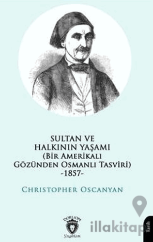 Sultan ve Halkının Yaşamı (Bir Amerikalı Gözünden Osmanlı Tasviri) -1857-