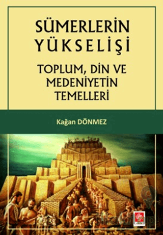 Sümerlerin Yükselişi - Toplum, Din ve Medeniyetin Temelleri