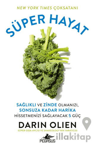 Süper Hayat - Sağlıklı ve Zinde Olmanızı, Sonsuza Kadar Harika Hissetmenizi Sağlayacak 5 Güç