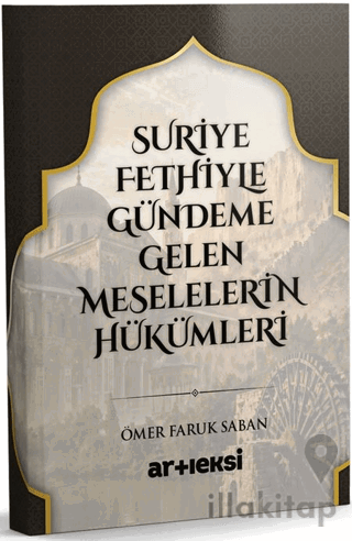 Suriye Fethiyle Gündeme Gelen Meselelerin Hükümleri
