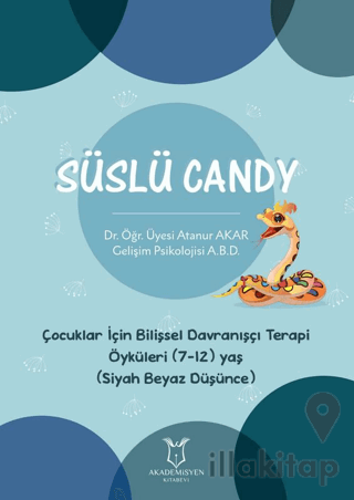 Süslü Candy - Çocuklar İçin Bilişsel Davranışçı Terapi Öyküleri (7-12) Yaş (Siyah Beyaz Düşünce)