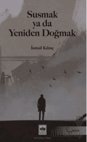 Susmak ya da Yeniden Doğmak