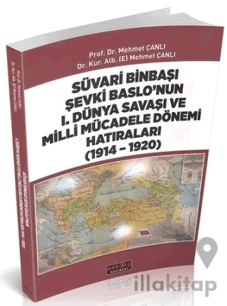 Süvari Binbaşı Şevki Baslo’nun 1. Dünya Savaşı ve Milli Mücadele Dönemi Hatıraları (1914 – 1920)