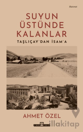Suyun Üstünde Kalanlar - Taşlıçay'dan İsam'a