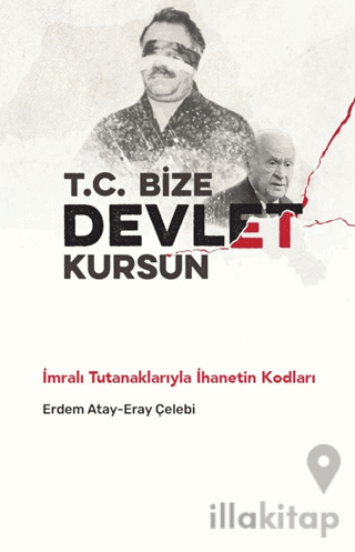 T.C. Bize Devlet Kursun - İmralı Tutanaklarıyla İhanetin Kodları