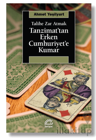 Talihe Zar Atmak - Tanzimat’tan Erken Cumhuriyet’e Kumar