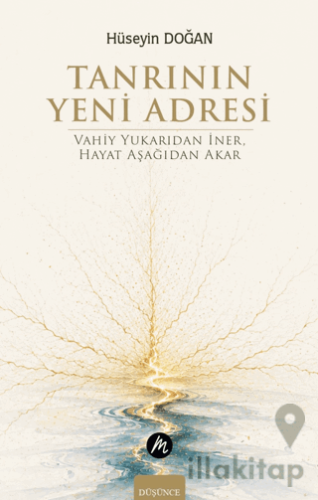 Tanrının Yeni Adresi – Vahiy Yukarıdan İner, Hayat Aşağıdan Akar