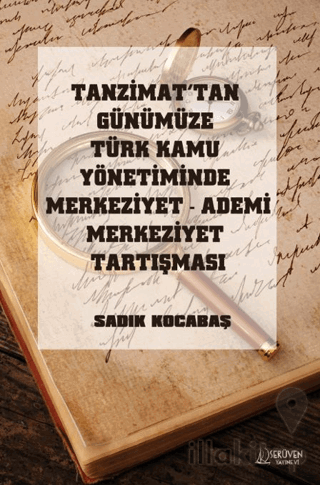 Tanzimat’tan Günümüze Türk Kamu Yönetiminde Merkeziyet Ademi Merkeziyet Tartışması