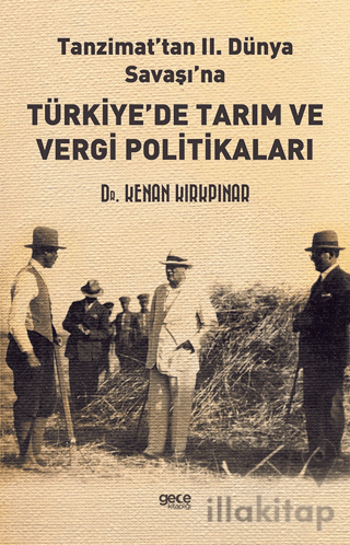 Tanzimat’tan II. Dünya Savaşı'na Türkiye’de Tarım ve Vergi Politikaları