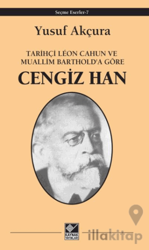 Tarihçi Leon Cahun ve Muallim Barthold'a Göre - Cengiz Han
