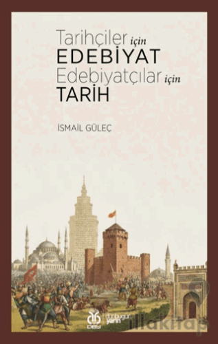 Tarihçiler İçin Edebiyat Edebiyatçılar İçin Tarih