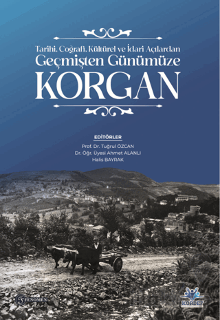 Tarihi, Coğrafi, Kültürel ve İdari Açılardan Geçmişten Günümüze Korgan