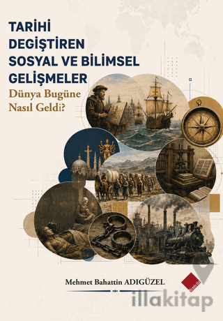 Tarihi Değiştiren Sosyal ve Bilimsel Gelişmeler - Dünya Bugüne Nasıl G