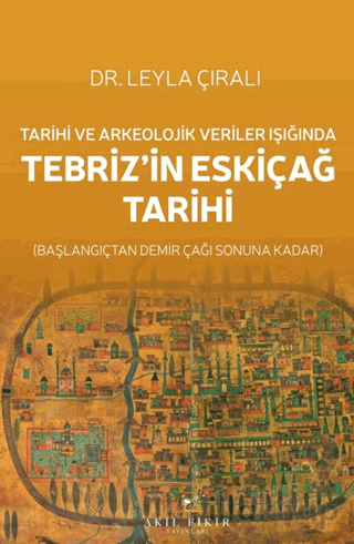 Tarihi ve Arkeolojik Veriler Işığında Tebriz’in Eskiçağ Tarihi