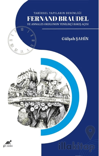 Tarihsel Yapıların Derinliği Fernand Braudel ve Annales Okulunun Yenilikçi Bakış Açısı