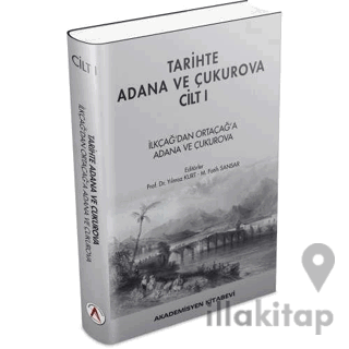 Tarihte Adana ve Çukurova Cilt:1 - İlkçağ'dan Orta Çağ'a Adana ve Çukurova