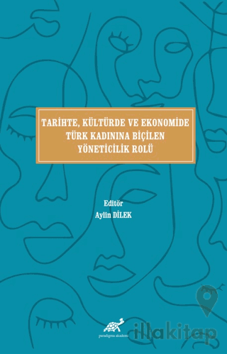 Tari̇hte, Kültürde ve Ekonomi̇de Türk Kadınına Bi̇çi̇len Yöneti̇ci̇li̇