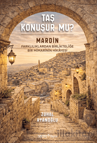 Taş Konuşur Mu? - Mardin: Farklılıklardan Birlikteliğe Bir Mimarinin H