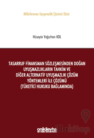 Tasarruf Finansman Sözleşmesinden Doğan Uyuşmazlıkların Tahkim ve Diğer Alternatif Uyuşmazlık Çözüm Yöntemleri ile Çözümü