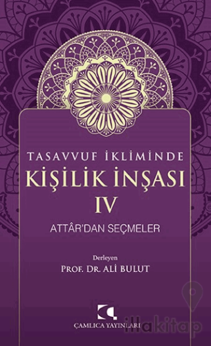 Tasavvuf İkliminde Kişilik İnşası IV - Attar'dan Seçmeler