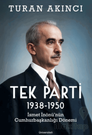 Tek Parti 1938 - 1950 İsmet İnönü’nün Cumhurbaşkanlığı Dönemi