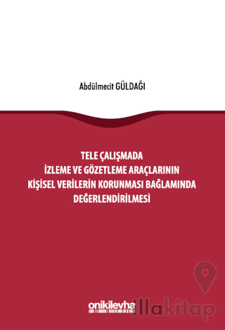 Tele Çalışmada İzleme ve Gözetleme Araçlarının Kişisel Verilerin Korunması Bağlamında Değerlendirilmesi
