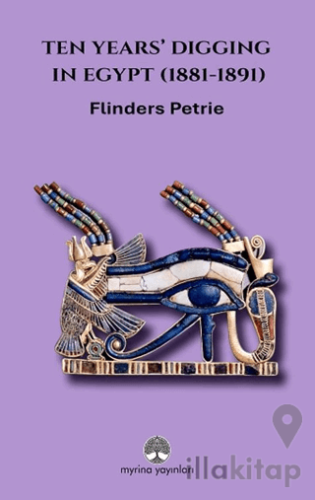 Ten Years’ Digging in Egypt (1881-1891)