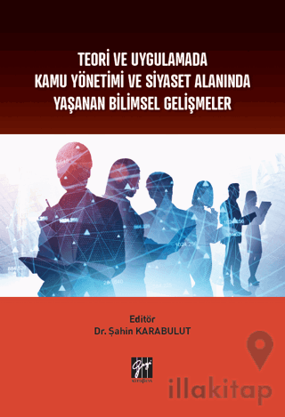 Teori ve Uygulamada Kamu Yönetimi ve Siyaset Alanında Yaşanan Bilimsel Gelişmeler