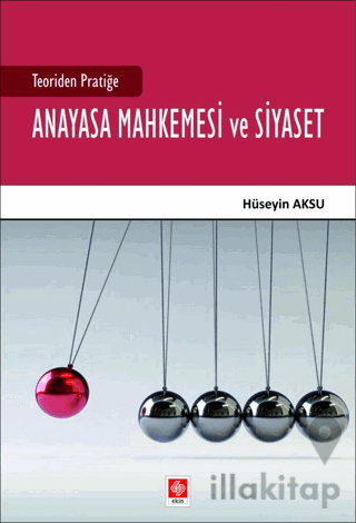 Teoriden Pratiğe Anayasa Mahkemesi ve Siyaset