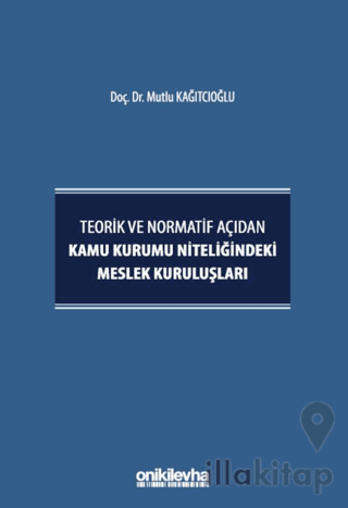 Teorik ve Normatif Açıdan Kamu Kurumu Niteliğindeki Meslek Kuruluşları