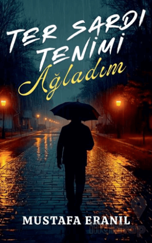 Ter Sardı Tenimi Ağladım