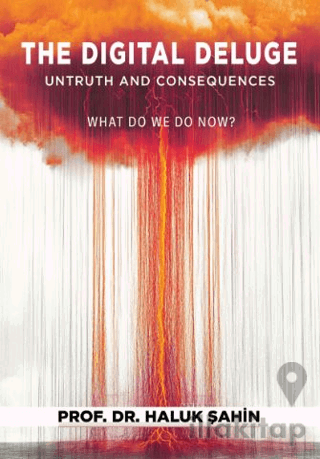 The Digital Deluge – Untruth and Consequences What Do We Do Now?