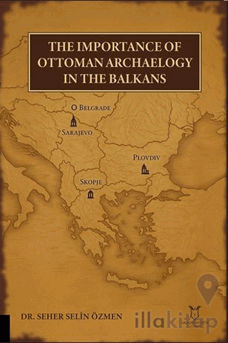 The Importance of Ottoman Archaeology in the Balkans
