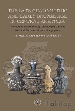 The Late Chalcolithic and Early Bronze Age in Central Anatolia