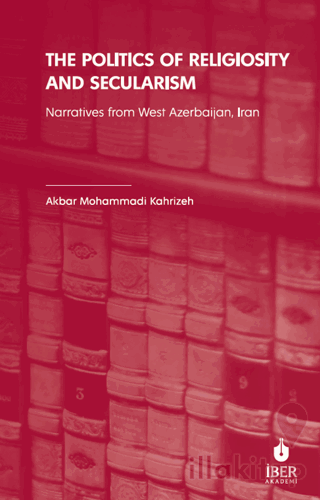 The Politics of Religiosity and Secularism: Narratives from West Azerbaijan, Iran