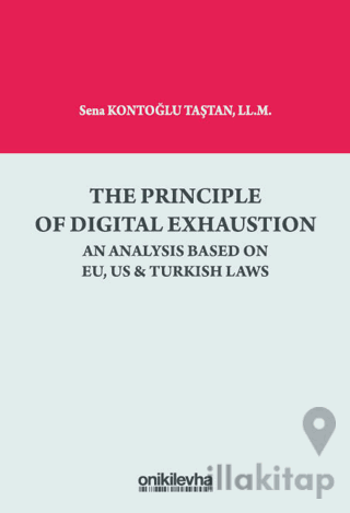 The Principle Of Digital Exhaustion An Analysis Based on EU, US & Turkish Laws