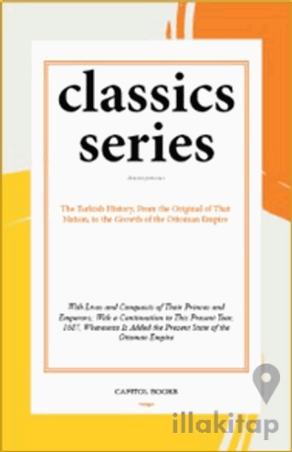 The Turkish History, From the Original of That Nation, to the Growth of the Ottoman Empire