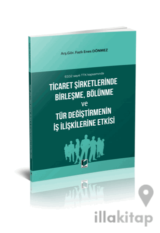 Ticaret Şirketlerinde Birleşme, Bölünme ve Tür Değiştirmenin İş İlişkilerine Etkisi