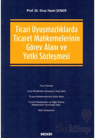 Ticari Uyuşmazlıklarda Ticaret Mahkemelerinin Görev Alanı ve Yetki Sözleşmesi