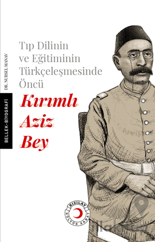Tıp Dilinin ve Eğitiminin Türkçeleşmesinde Öncü Kırımlı Doktor Aziz Bey
