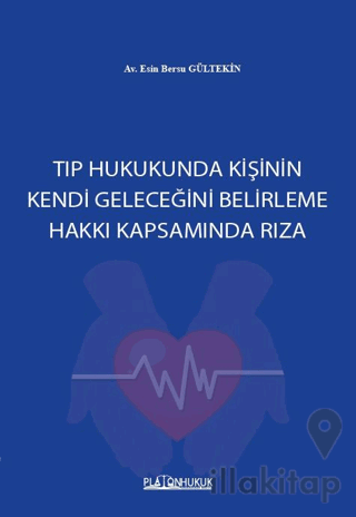 Tıp Hukukunda Kişinin Kendi Geleceğini Belirleme Hakkı Kapsamında Rıza